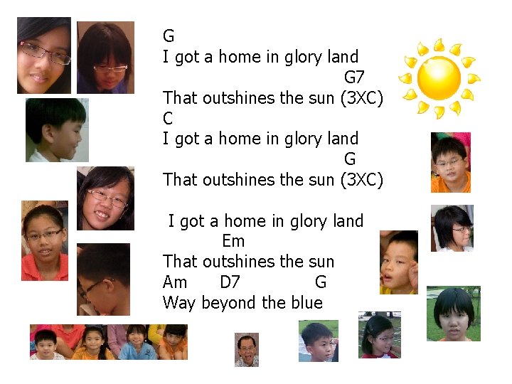 G I got a home in glory land G 7 That outshines the sun