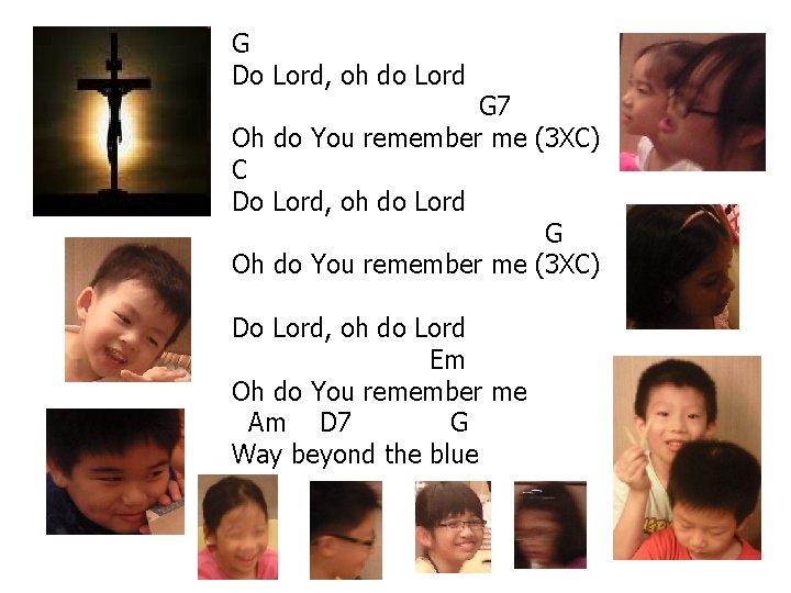 G Do Lord, oh do Lord G 7 Oh do You remember me (3