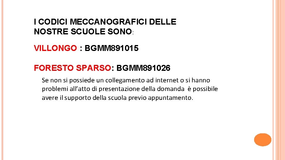 I CODICI MECCANOGRAFICI DELLE NOSTRE SCUOLE SONO: VILLONGO : BGMM 891015 FORESTO SPARSO: BGMM