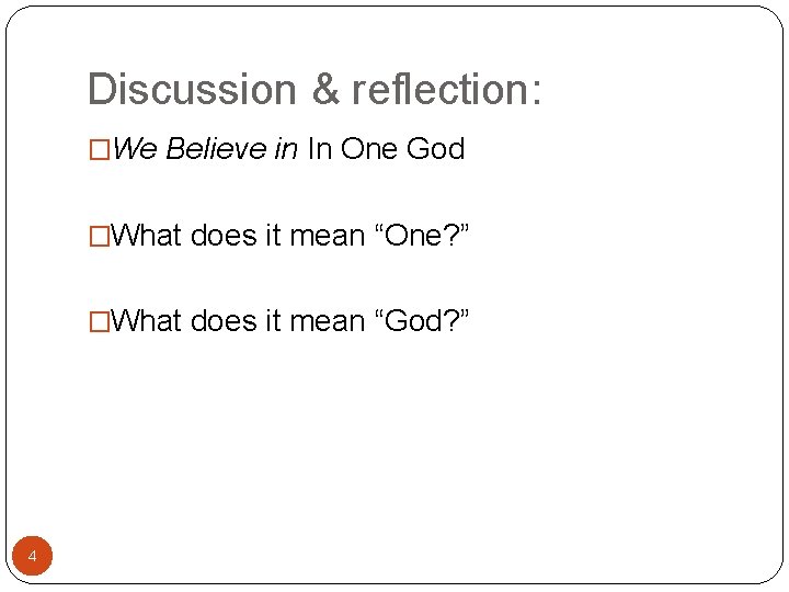 Discussion & reflection: �We Believe in In One God �What does it mean “One?