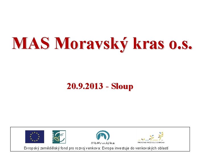 MAS Moravský kras o. s. 20. 9. 2013 - Sloup Evropský zemědělský fond pro