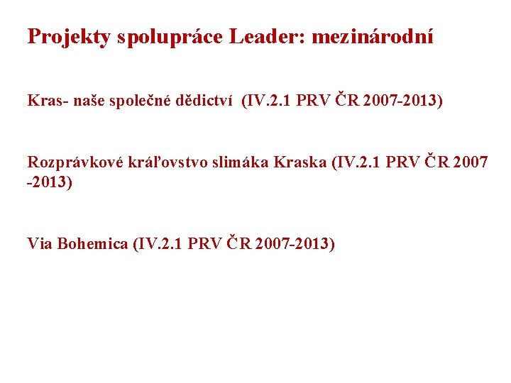 Projekty spolupráce Leader: mezinárodní Kras- naše společné dědictví (IV. 2. 1 PRV ČR 2007