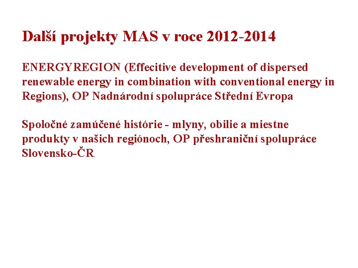 Další projekty MAS v roce 2012 -2014 ENERGYREGION (Effecitive development of dispersed renewable energy