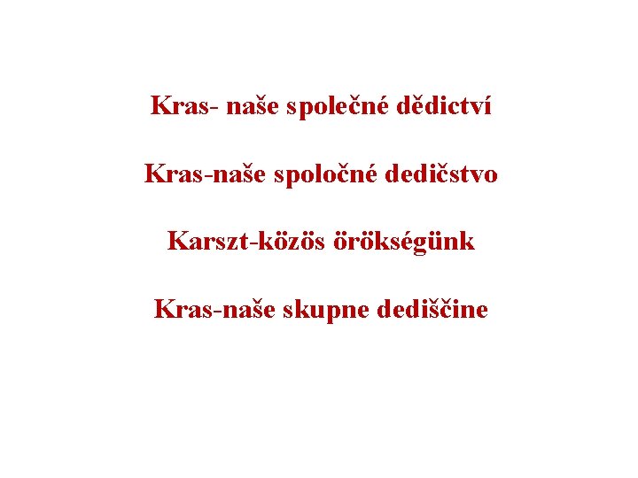 Kras- naše společné dědictví Kras-naše spoločné dedičstvo Karszt-közös örökségünk Kras-naše skupne dediščine 