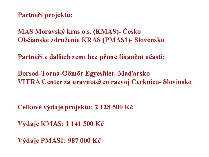 Partneři projektu: MAS Moravský kras o. s. (KMAS)- Česko Občianske združenie KRAS (PMAS 1)-
