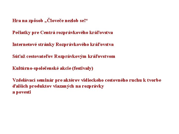 Hra na zpôsob „Človeče nezlob se!“ Pečiatky pre Centrá rozprávkového kráľovstva Internetové stránky Rozprávkového