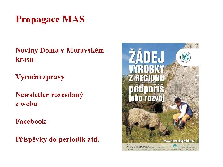 Propagace MAS Noviny Doma v Moravském krasu Výroční zprávy Newsletter rozesílaný z webu Facebook