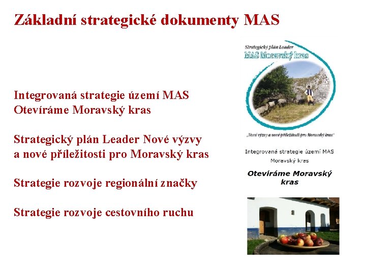 Základní strategické dokumenty MAS Integrovaná strategie území MAS Otevíráme Moravský kras Strategický plán Leader