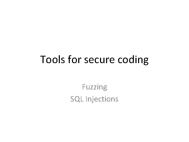 Tools for secure coding Fuzzing SQL Injections 