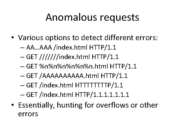 Anomalous requests • Various options to detect different errors: – AA…AAA /index. html HTTP/1.
