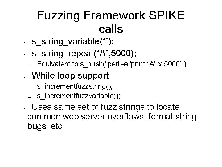 Fuzzing Framework SPIKE calls s_string_variable(“”); s_string_repeat(“A”, 5000); • • – While loop support •