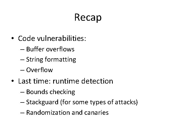 Recap • Code vulnerabilities: – Buffer overflows – String formatting – Overflow • Last