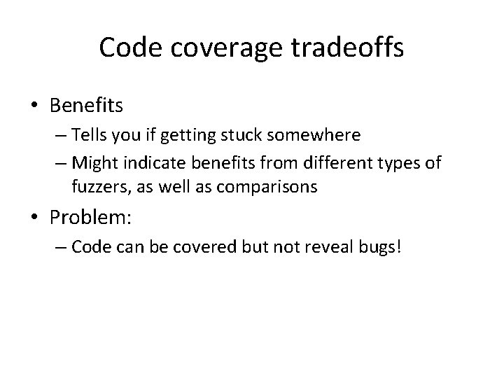 Code coverage tradeoffs • Benefits – Tells you if getting stuck somewhere – Might