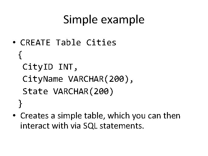 Simple example • CREATE Table Cities { City. ID INT, City. Name VARCHAR(200), State