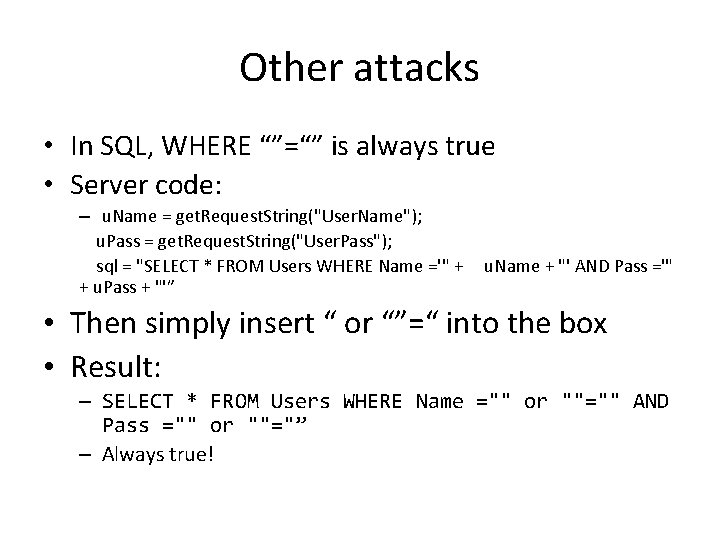 Other attacks • In SQL, WHERE “”=“” is always true • Server code: –