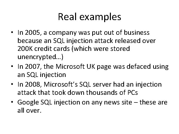 Real examples • In 2005, a company was put of business because an SQL