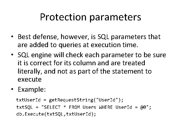 Protection parameters • Best defense, however, is SQL parameters that are added to queries