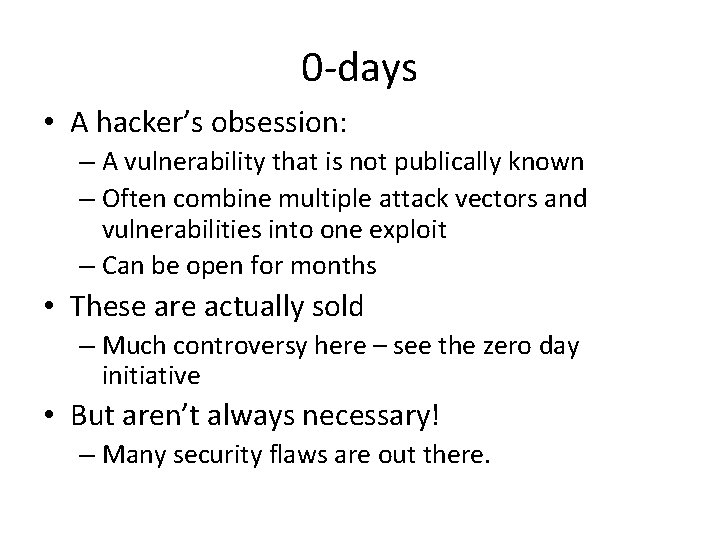 0 -days • A hacker’s obsession: – A vulnerability that is not publically known