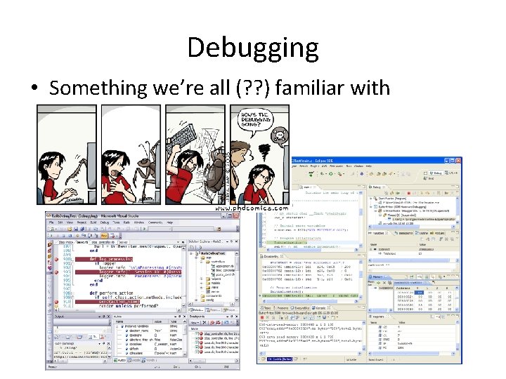 Debugging • Something we’re all (? ? ) familiar with 