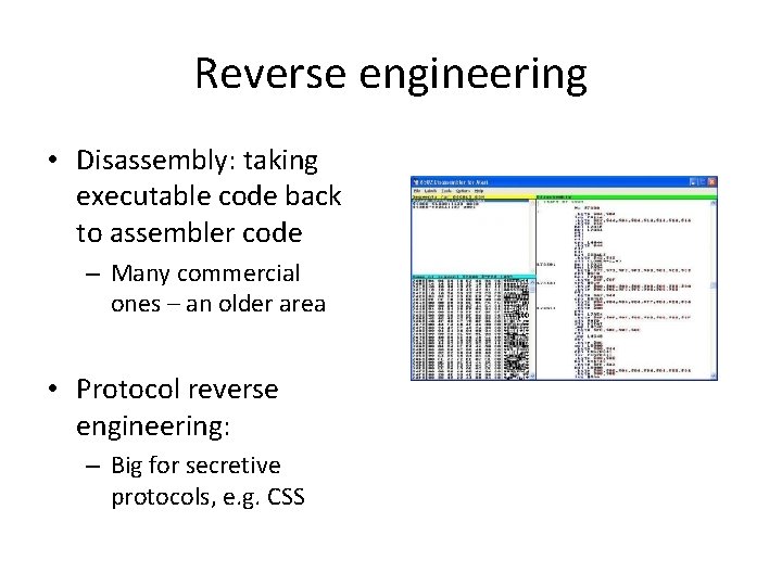 Reverse engineering • Disassembly: taking executable code back to assembler code – Many commercial