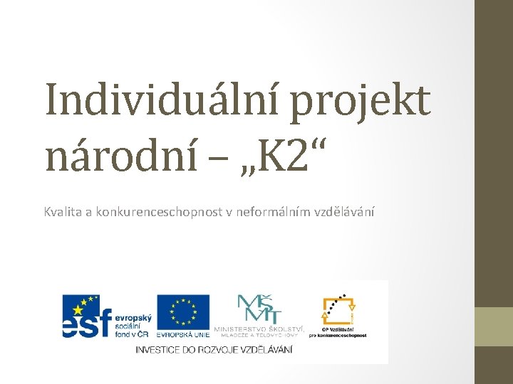 Individuální projekt národní – „K 2“ Kvalita a konkurenceschopnost v neformálním vzdělávání 