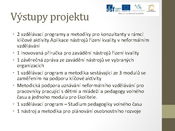 Výstupy projektu • 2 vzdělávací programy a metodiky pro konzultanty v rámci klíčové aktivity