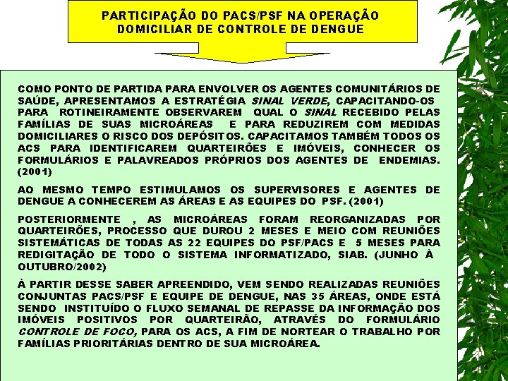 PARTICIPAÇÃO DO PACS/PSF NA OPERAÇÃO DOMICILIAR DE CONTROLE DE DENGUE COMO PONTO DE PARTIDA