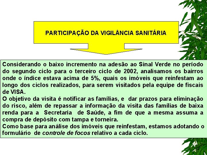 PARTICIPAÇÃO DA VIGIL NCIA SANITÁRIA Considerando o baixo incremento na adesão ao Sinal Verde