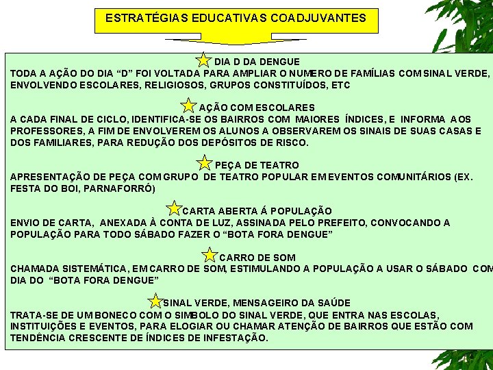 ESTRATÉGIAS EDUCATIVAS COADJUVANTES DIA D DA DENGUE TODA A AÇÃO DO DIA “D” FOI