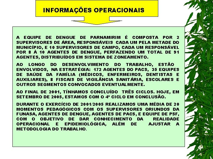 INFORMAÇÕES OPERACIONAIS A EQUIPE DE DENGUE DE PARNAMIRIM É COMPOSTA POR 2 SUPERVISORES DE