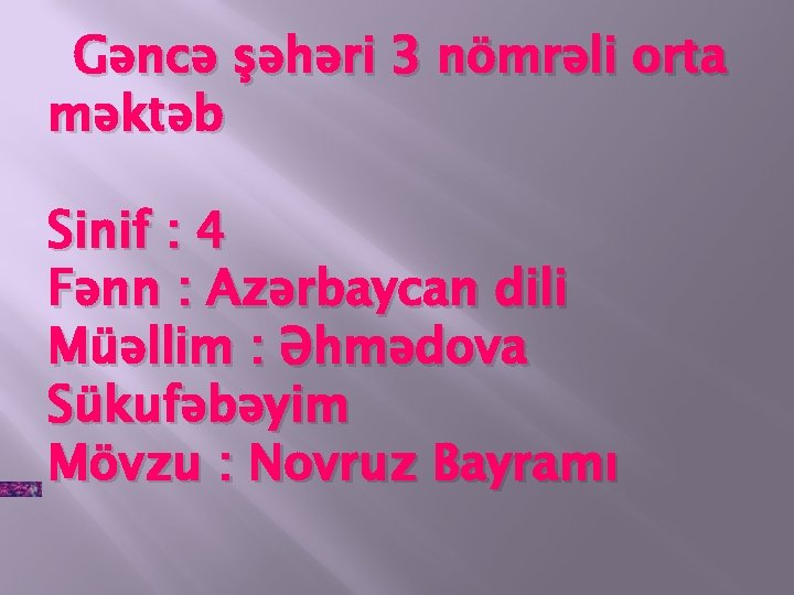 Gəncə şəhəri 3 nömrəli orta məktəb Sinif : 4 Fənn : Azərbaycan dili Müəllim