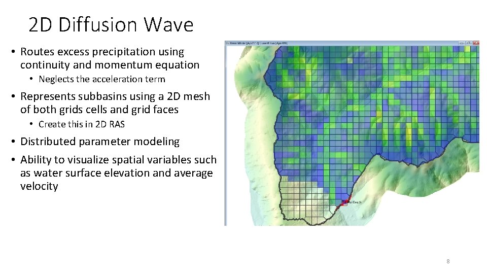 2 D Diffusion Wave • Routes excess precipitation using continuity and momentum equation •