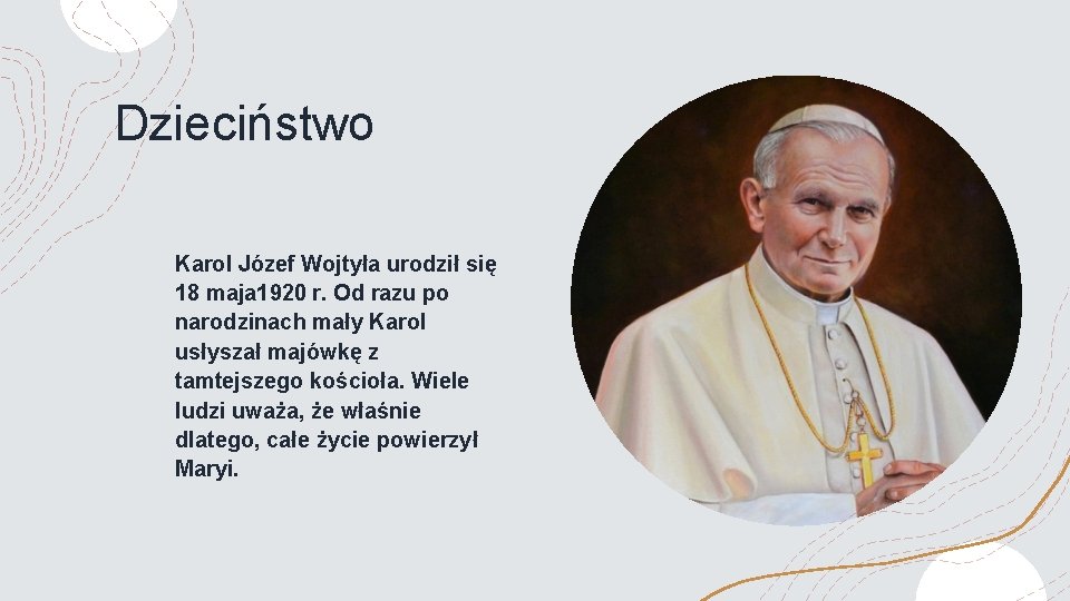 Dzieciństwo Karol Józef Wojtyła urodził się 18 maja 1920 r. Od razu po narodzinach