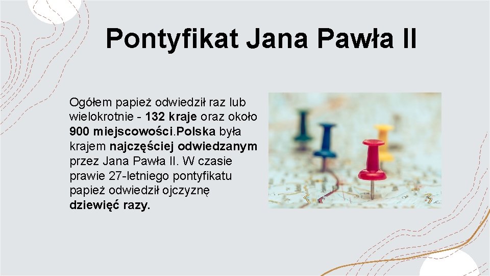 Pontyfikat Jana Pawła II Ogółem papież odwiedził raz lub wielokrotnie - 132 kraje oraz