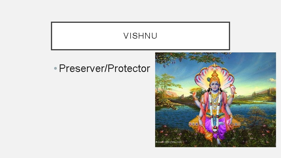 VISHNU • Preserver/Protector 