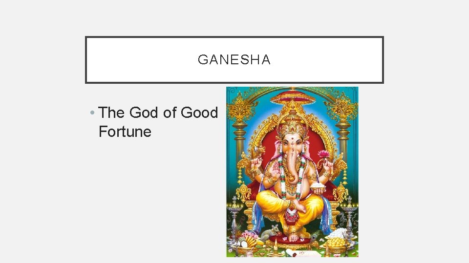 GANESHA • The God of Good Fortune 