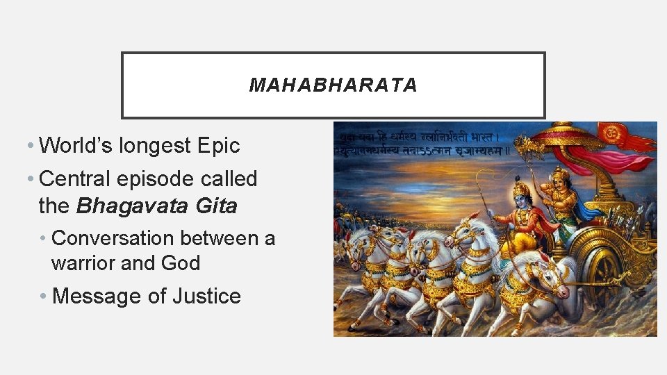 MAHABHARATA • World’s longest Epic • Central episode called the Bhagavata Gita • Conversation