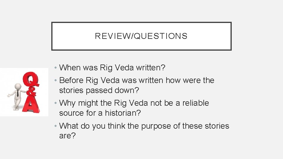 REVIEW/QUESTIONS • When was Rig Veda written? • Before Rig Veda was written how