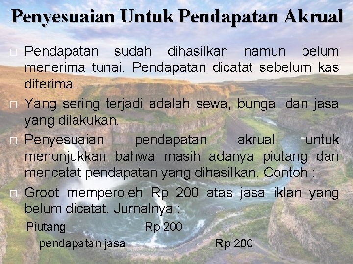 Penyesuaian Untuk Pendapatan Akrual � � Pendapatan sudah dihasilkan namun belum menerima tunai. Pendapatan