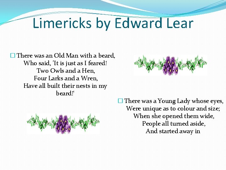 Limericks by Edward Lear � There was an Old Man with a beard, Who