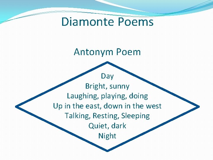 Diamonte Poems Antonym Poem Day Bright, sunny Laughing, playing, doing Up in the east, Diamonte Poems Antonym Poem Day Bright, sunny Laughing, playing, doing Up in the east,