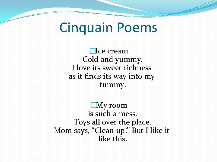 Cinquain Poems �Ice cream. Cold and yummy. I love its sweet richness as it