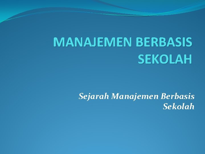 MANAJEMEN BERBASIS SEKOLAH Sejarah Manajemen Berbasis Sekolah 