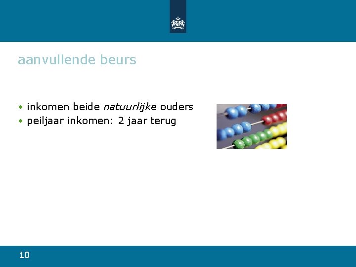 aanvullende beurs • inkomen beide natuurlijke ouders • peiljaar inkomen: 2 jaar terug 10