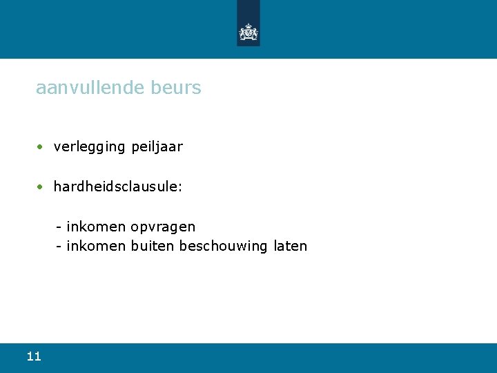 aanvullende beurs • verlegging peiljaar • hardheidsclausule: - inkomen opvragen - inkomen buiten beschouwing