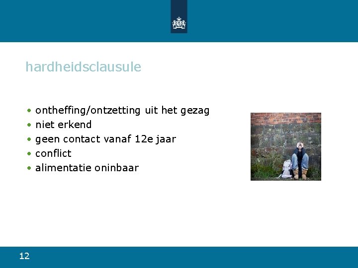 hardheidsclausule • • • 12 ontheffing/ontzetting uit het gezag niet erkend geen contact vanaf