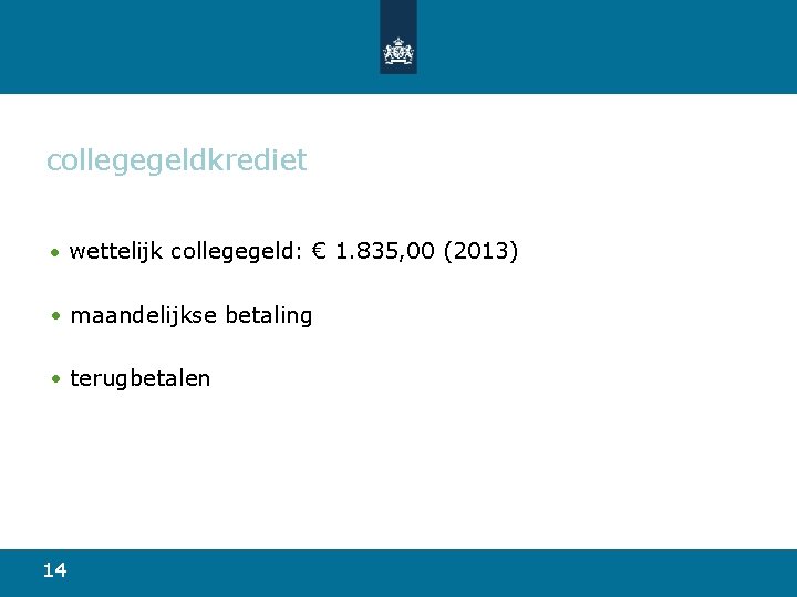 collegegeldkrediet • wettelijk collegegeld: € 1. 835, 00 (2013) • maandelijkse betaling • terugbetalen