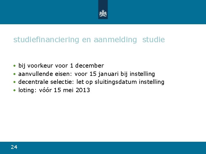 studiefinanciering en aanmelding studie • • 24 bij voorkeur voor 1 december aanvullende eisen: