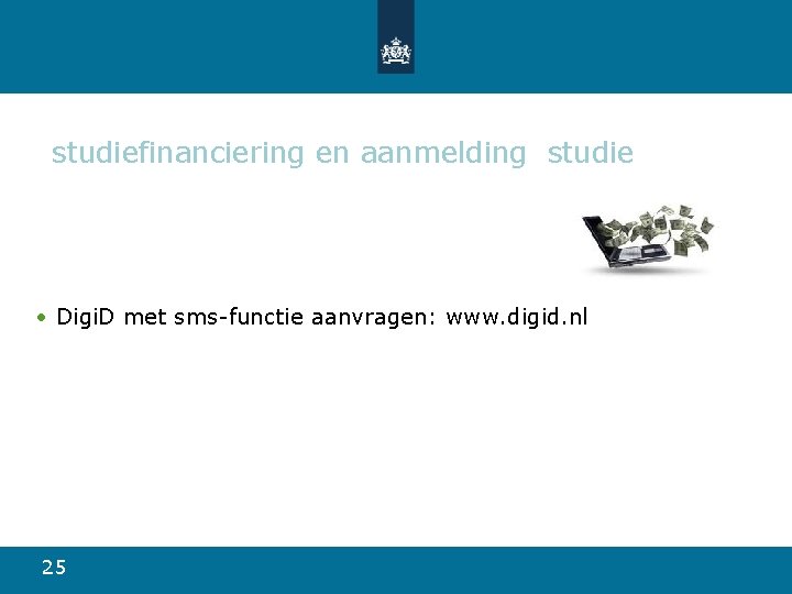 studiefinanciering en aanmelding studie • Digi. D met sms-functie aanvragen: www. digid. nl 25