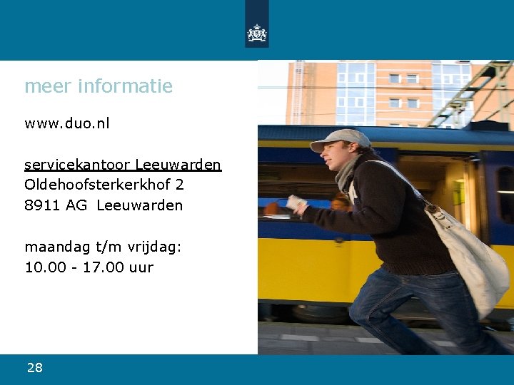 meer informatie www. duo. nl servicekantoor Leeuwarden Oldehoofsterkerkhof 2 8911 AG Leeuwarden maandag t/m